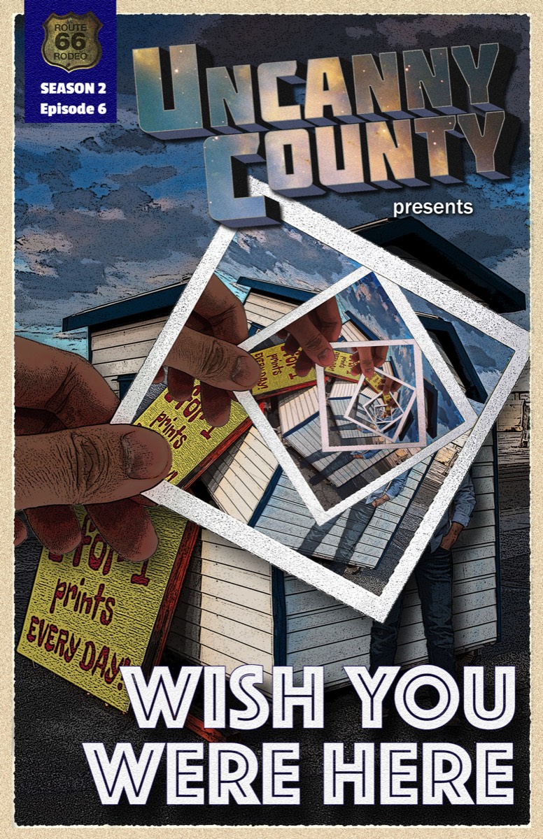 Poster for Uncanny County episode 206, "Wish You Were Here" by Alison Crane. (Poster design by Todd Faulkner.)
